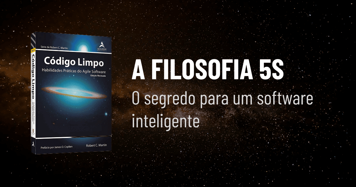 Banner ilustrativo do artigo sobre a Filosofia 5S. À esquerda, a capa do livro Código Limpo: "Habilidades Práticas do Agile Software", de Robert C. Martin. À direita, sobre um fundo espacial estrelado, destaca-se o título em letras garrafais brancas: "A FILOSOFIA 5S" seguido do subtítulo: "O segredo para um software inteligente".
